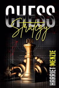 Chess Strategy : Explanation of Advanced Strategies and Tactics. Helpful Tips and Tricks to Improve Your Endgame Play and Become an Expert Chessman (2022 Guide for Beginners)