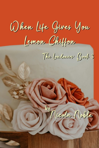 When Life Gives You Lemon Chiffon: The Londoners: Book 3