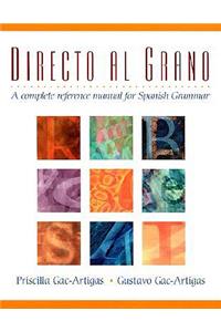 Directo Al Grano: A Complete Reference Manual for Spanish Grammar