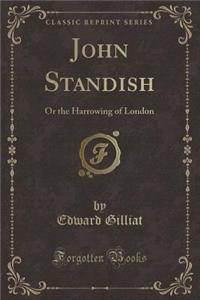 John Standish: Or the Harrowing of London (Classic Reprint)