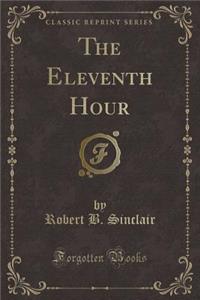 The Eleventh Hour (Classic Reprint)