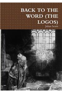 Back to the Word (the Logos)