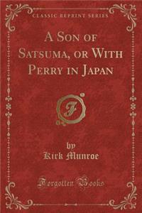 A Son of Satsuma, or with Perry in Japan (Classic Reprint)