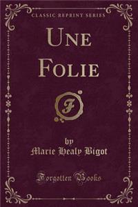 Une Folie (Classic Reprint)