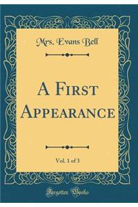 A First Appearance, Vol. 1 of 3 (Classic Reprint)