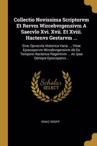 Collectio Novissima Scriptorvm Et Rervm Wircebvrgensivm A Saecvlo Xvi. Xvii. Et Xviii. Hactenvs Gestarvm ...
