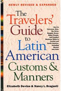 Travelers' Guide to Latin American Customs and Manners: How to Converse, Dine Tip, Drive, Bargain, Dress, Make Friends, and Conduct Business While in Central and South America, Including Mexico and Cuba