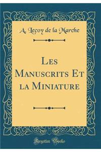 Les Manuscrits Et La Miniature (Classic Reprint)