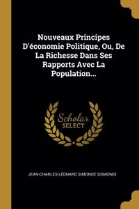 Nouveaux Principes D'économie Politique, Ou, De La Richesse Dans Ses Rapports Avec La Population...