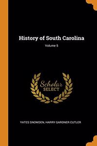 HISTORY OF SOUTH CAROLINA; VOLUME 5