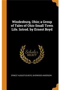 Windesburg, Ohio; a Group of Tales of Ohio Small Town Life. Introd. by Ernest Boyd