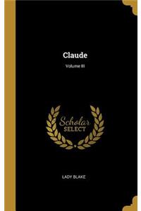 Claude; Volume III