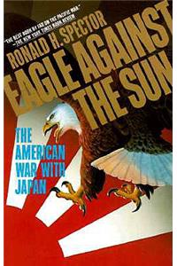 Eagle Against the Sun: The American War with Japan