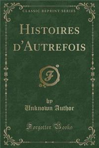 Histoires d'Autrefois (Classic Reprint)