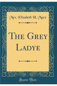 The Grey Ladye (Classic Reprint)
