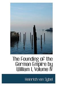 The Founding of the German Empire by William I, Volume IV