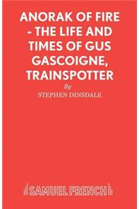 Anorak of Fire - The Life and Times of Gus Gascoigne, Trainspotter