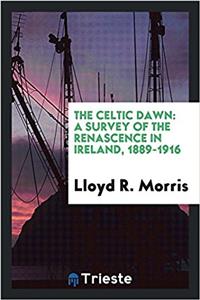 The Celtic dawn: a survey of the renascence in Ireland, 1889-1916