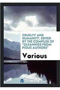 Cruelty and Humanity, Edited by the Compiler of Gleanings from Pious Authors