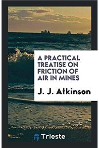 A Practical Treatise on Friction of Air in Mines