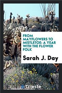 From Mayflowers to Mistletoe: A Year with the Flower Folk