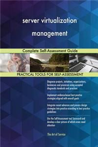 server virtualization management Complete Self-Assessment Guide