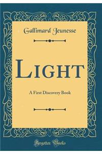 Light: A First Discovery Book (Classic Reprint)
