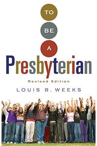 To Be a Presbyterian, Revised Edition (Revised)