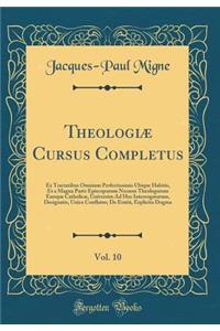 Theologiæ Cursus Completus, Vol. 10: Ex Tractatibus Omnium Perfectissimis Ubique Habitis, Et a Magna Parte Episcoporum Necnon Theologorum Europæ Catholicæ, Universim Ad Hoc Interrogatorum, Designatis, Unice Conflatus; De Eratiâ, Explicita Dogma