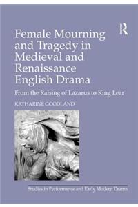 Female Mourning and Tragedy in Medieval and Renaissance English Drama