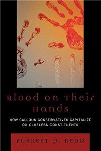 Blood on Their Hands: How Callous Conservatives Capitalize on Clueless Constituents