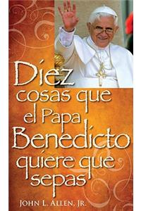 Diez Cosas Que El Papa Benedicto Quirere Que Sepas