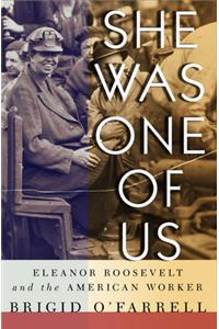 She Was One of Us: Eleanor Roosevelt and the American Worker