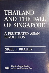 Thailand and the Fall of Singapore: A Frustrated Asian Revolution