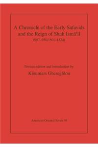 A Chronicle of the Early Safavids and the Reign of Shah Isma'il (907-930/1501-1524)