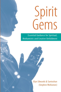 Spirit Gems: Essential Guidance for Spiritual, Mediumistic and Creative Unfoldment