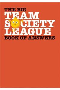 The Big Team Society League Book of Answers