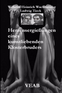 Herzensergießungen eines kunstliebenden Klosterbruders