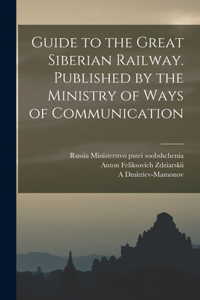 Guide to the Great Siberian Railway. Published by the Ministry of Ways of Communication