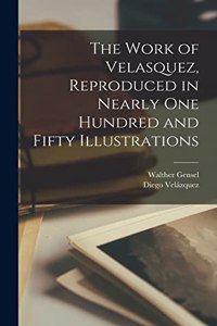 Work of Velasquez, Reproduced in Nearly one Hundred and Fifty Illustrations
