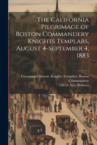 California Pilgrimage of Boston Commandery Knights Templars, August 4-September 4, 1883