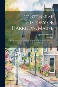 Centennial History of Harrison, Maine