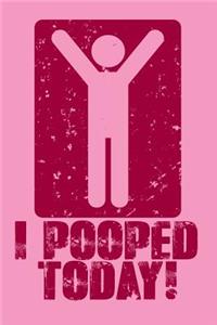 I Pooped Today