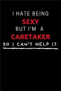 I Hate Being Sexy But I'm A Caretaker So I Can't Help It