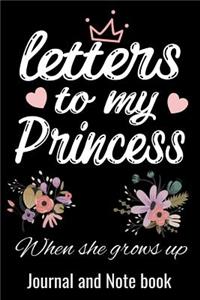 Letters To My Princess When She grows up Journal and Note Book