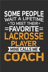 Some People Wait A Lifetime To Meet Their Favorite Lacrosse Player Mine Calls Me Coach