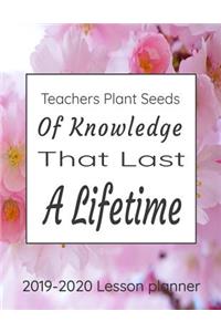 Teachers Plant Seeds Of Knowledge That Last A Lifetime 2019-2020 Lesson Planner