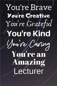 You're Brave You're Creative You're Grateful You're Kind You're Caring You're An Amazing Lecturer