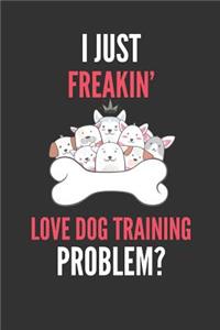 I Just Freakin' Love Dog Training