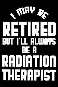 I May Be Retired But I'll Always Be A Radiation Therapist